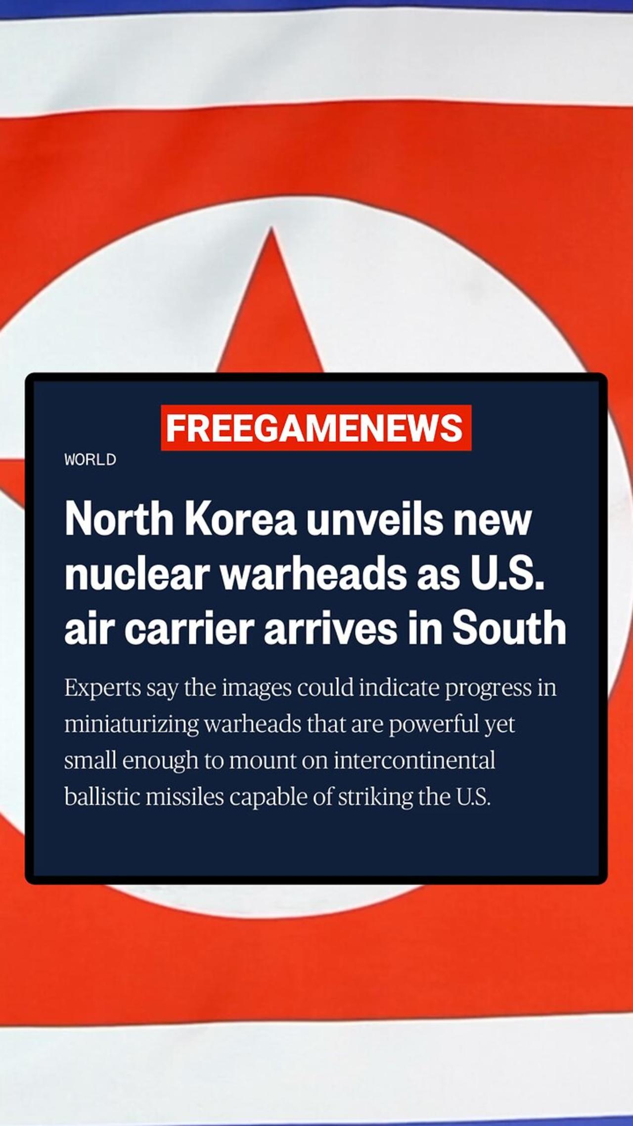 North Korea unveils new nuclear warheads as U.S. air carrier arrives in South