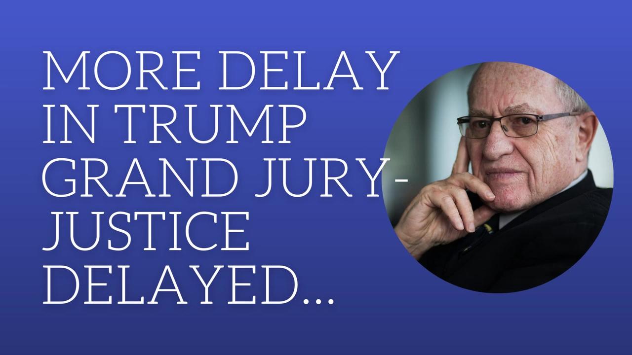 More delay in the Trump grand jury-justice delayed...