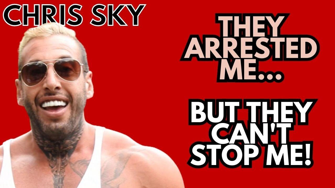 CHRIS SKY: They Tried to Arrest Me...But They Can't Stop Me! Interview Replay