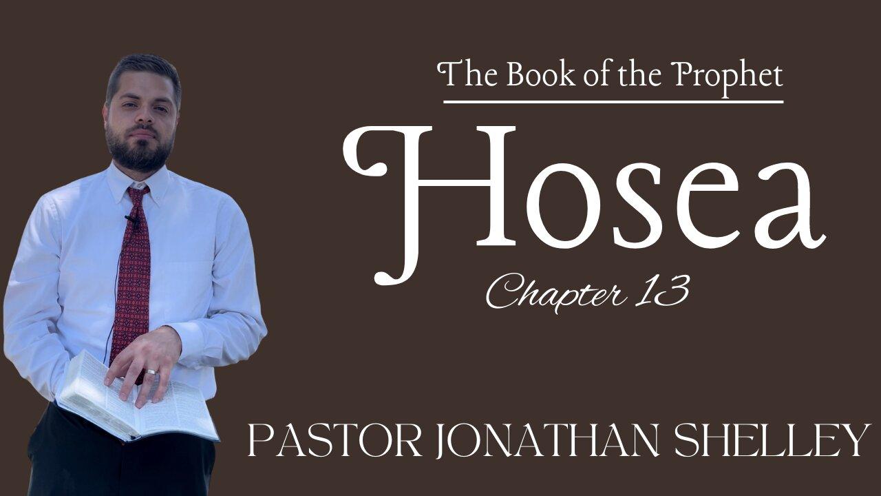 Hosea 13 - Pastor Jonathan Shelley | Stedfast Baptist Church