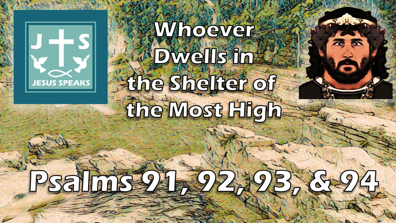 Whoever Dwells in the Shelter of the Most High | Psalms 91 to 94 - Jesus Speaks