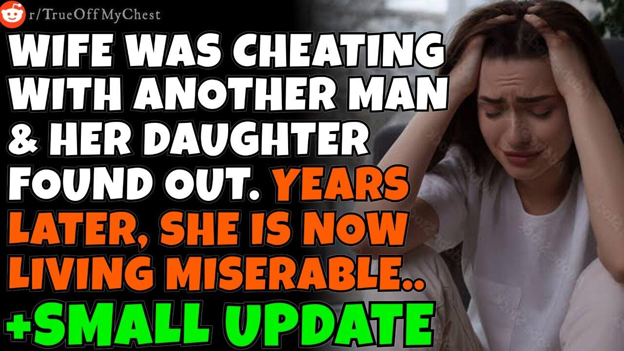 Wife was cheating w/ another man & her daughter found out. Years later she's living a miserable life