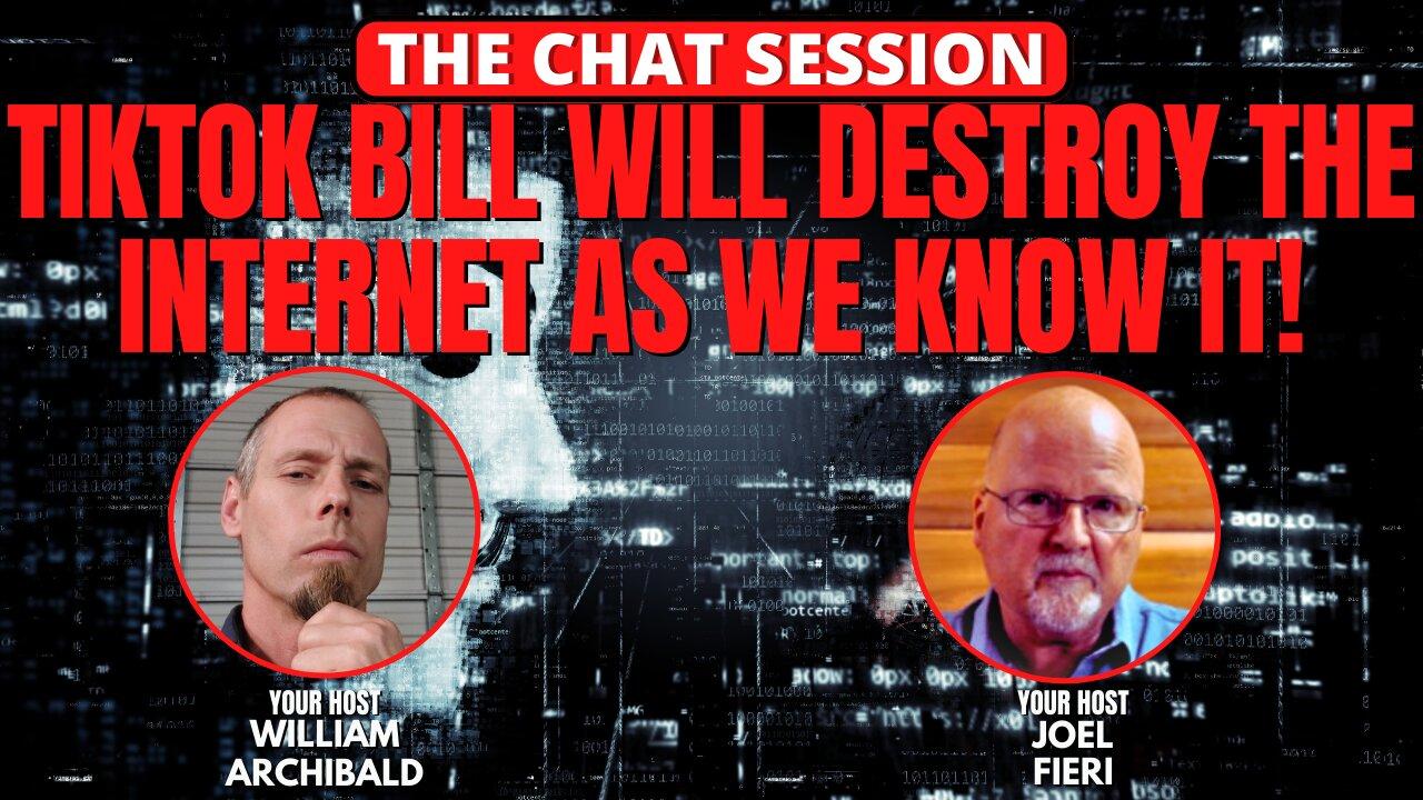 TIKTOK BILL WILL DESTROY THE INTERNET AS WE KNOW IT | THE CHAT SESSION