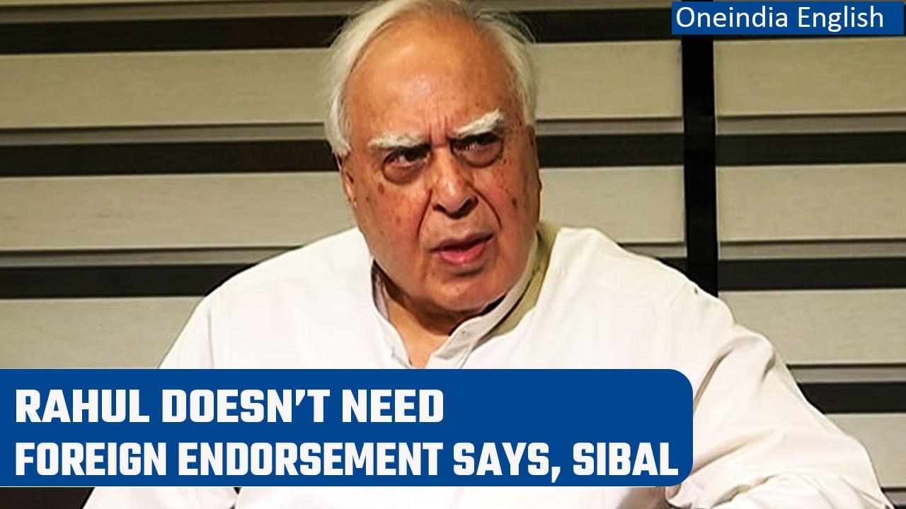 Kapil Sibal says Congress doesn’t need a foreign endorsement on Rahul Gandhi issue | Oneindia News