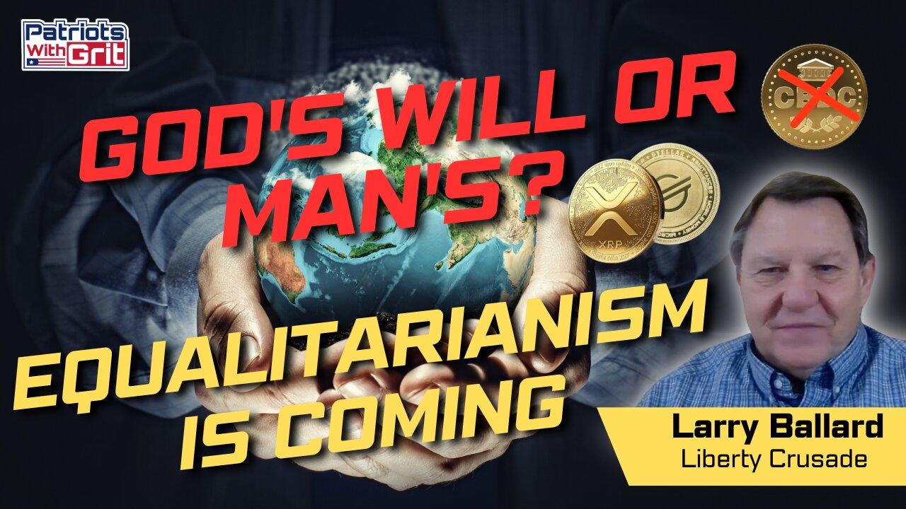 God's Will Or Man's:  Equalitarianism Is Coming | Larry Ballard