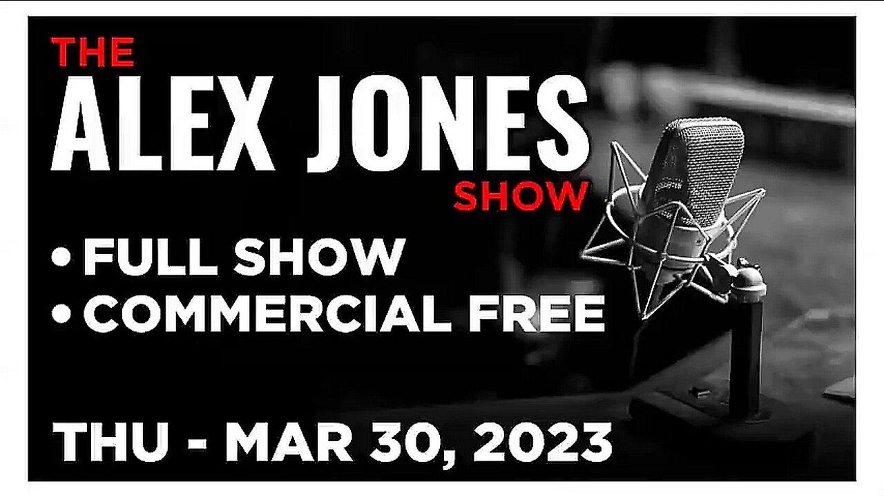 ALEX JONES Full Show 03_30_23  Thursday