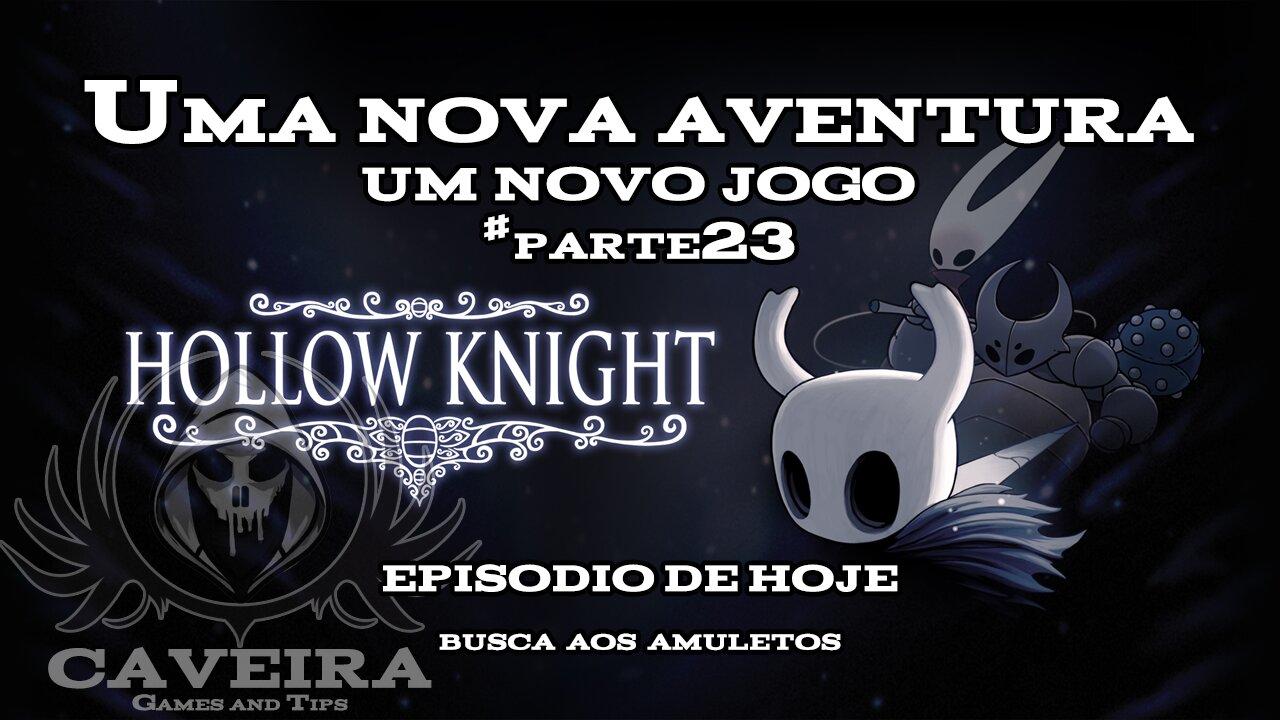 Hollow Knight - BUSCA AOS AMULETOS - Parte 23