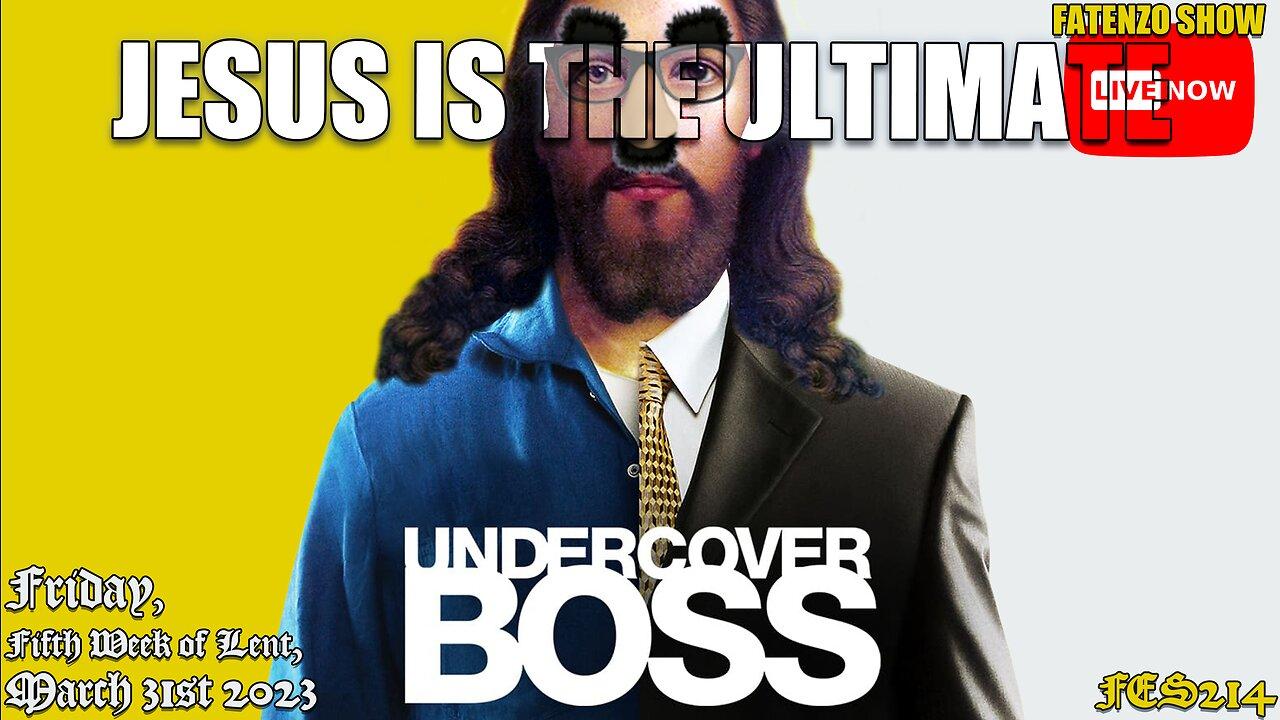 Jesus IS the Ultimate UNDERCOVER BOSS (FES214) w/ Fred Simon #FATENZO #BASED #CATHOLIC #SHOW