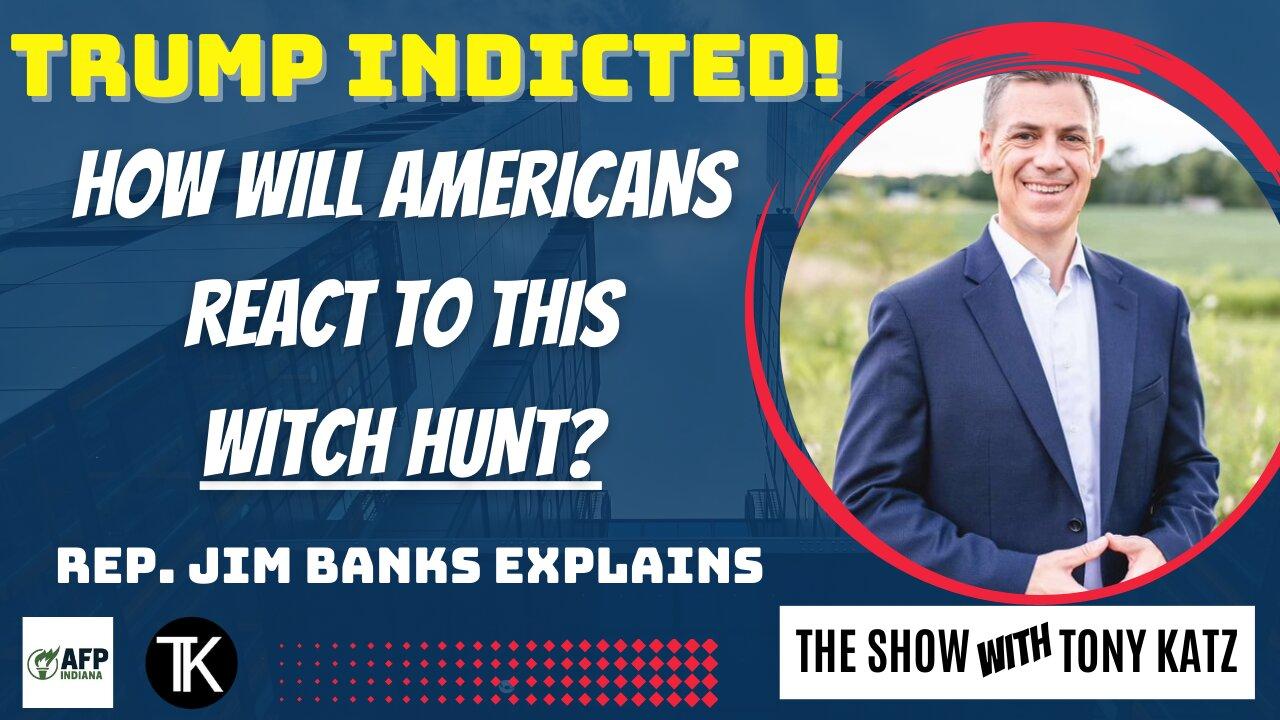 How Will Americans Respond to Trump Witch Hunt? Rep. Jim Banks Joins Tony Katz