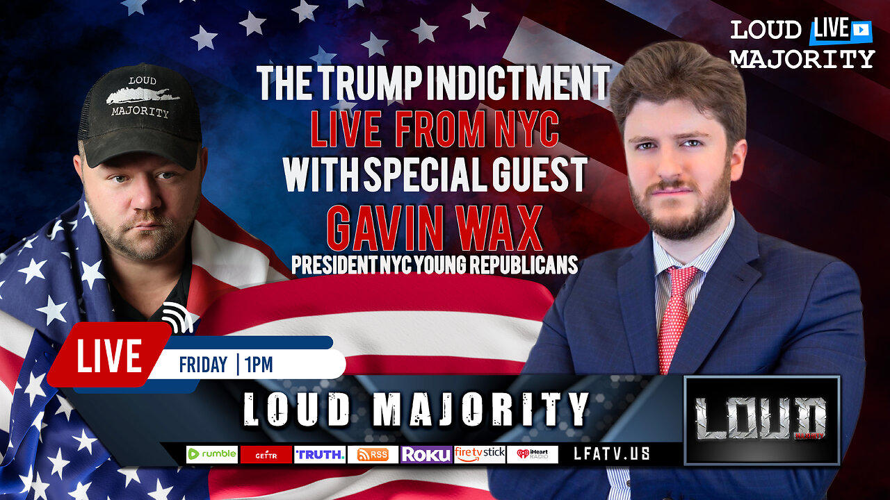 LOUD MAJORITY 3.31.23 @1pm: TRUMP INDICTMENT JUST CHANGED AMERICA: LIVE WITH GAVIN WAX