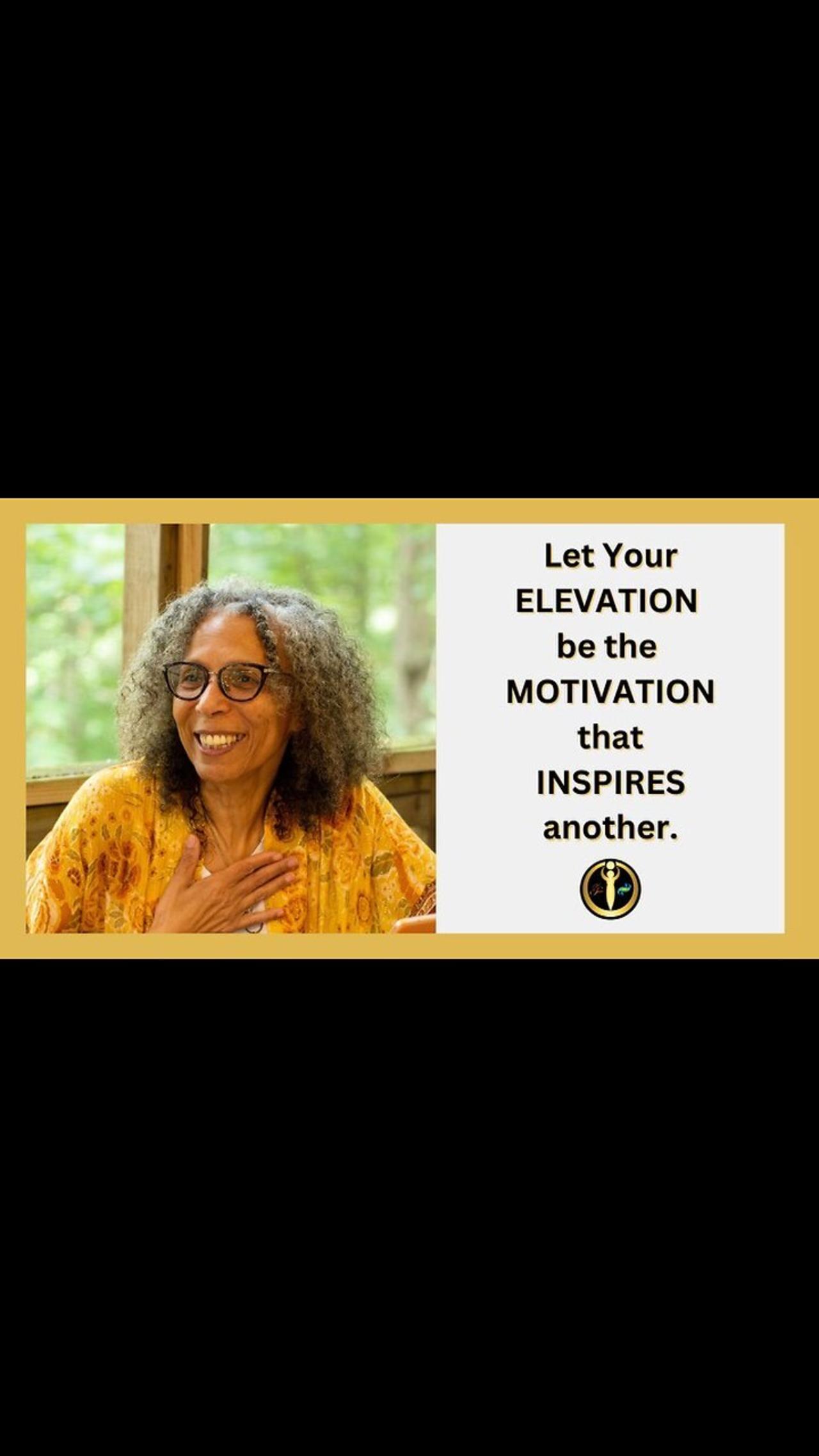 Let your Elevation be Motivation for Another