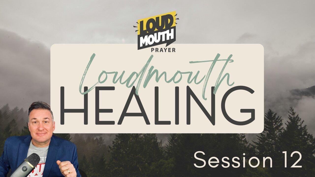 Prayer | Loudmouth Healing Session 12 - Loudmouth Prayer - Marty Grisham