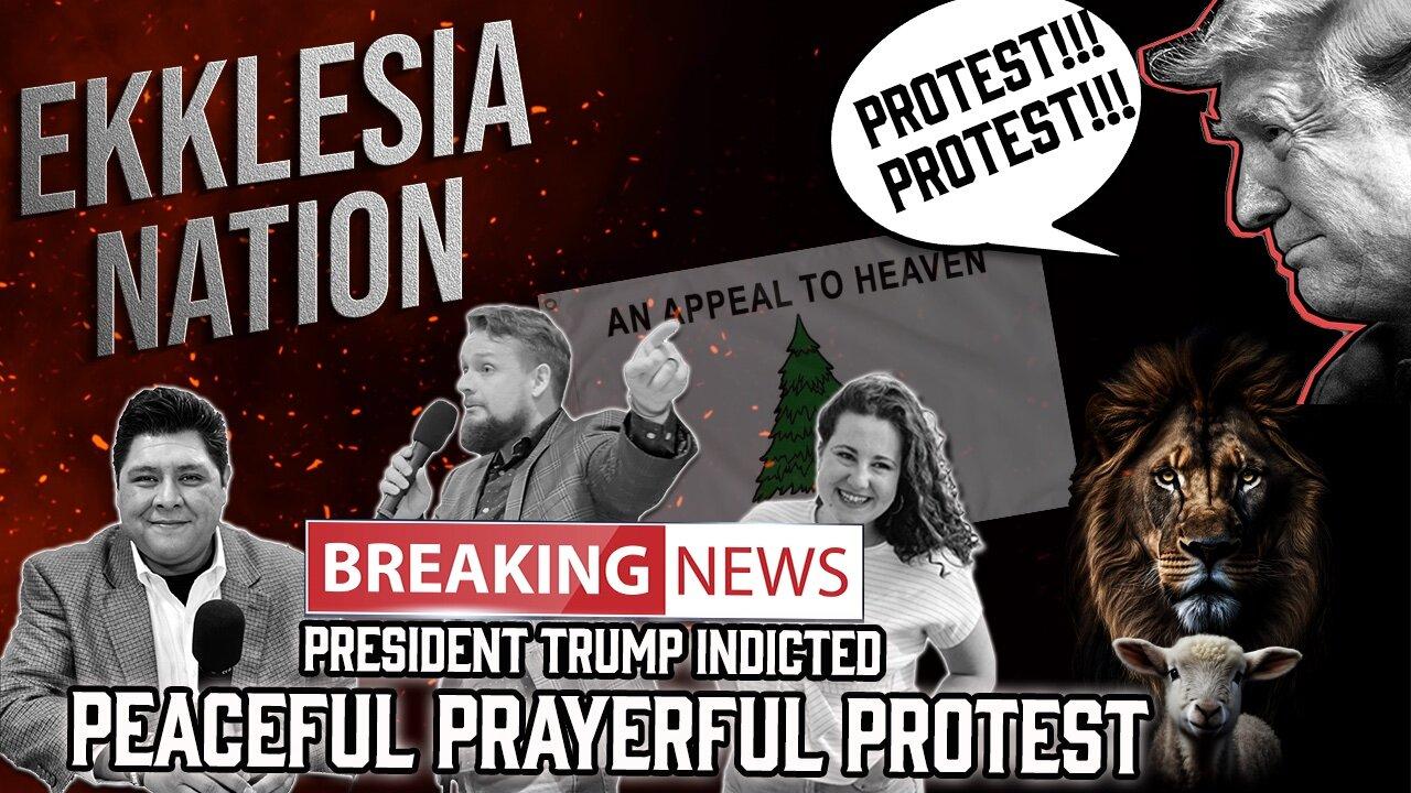 PEACEFUL, PRAYERFUL PROTEST AGAINST THE INDICTMENT OF PRESIDENT TRUMP | EKKLESIA NATION