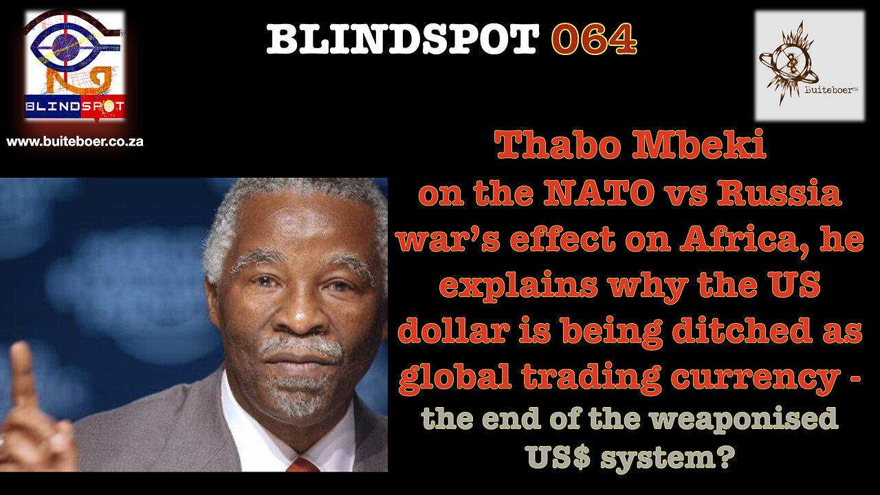 Blindspot 64 - Thabo Mbeki on NATO-Russia war & death of the weaponised US$