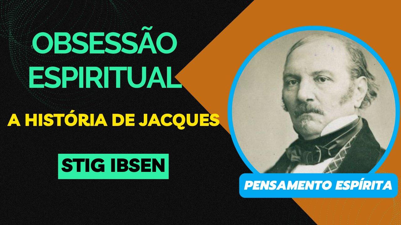 OBSESSÃO ESPIRITUAL - A HISTÓRIA DE JACQUES