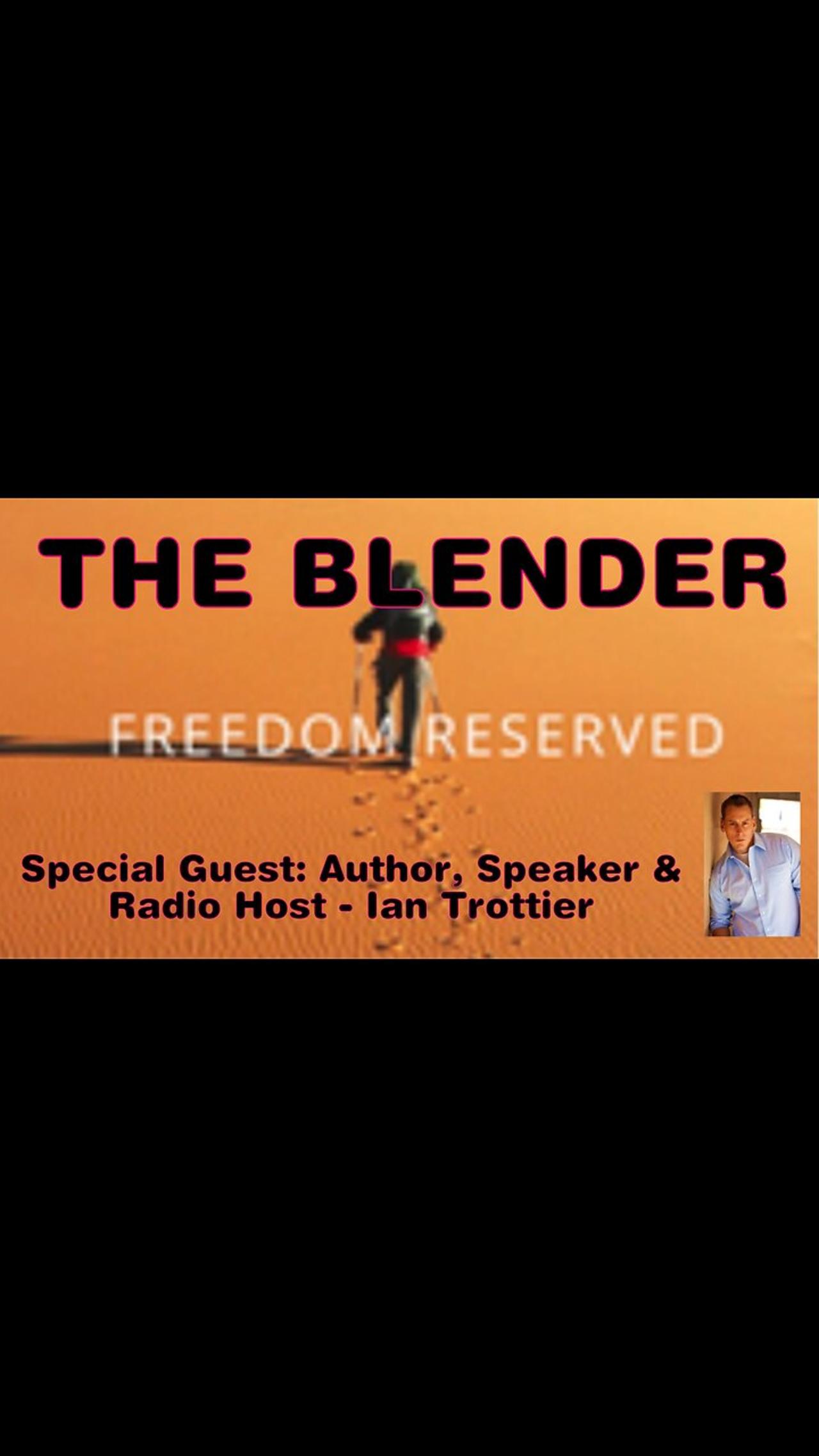THE BLENDER w/ Special Guest: Author, Speaker & Talk Show Host - Ian Trottier
