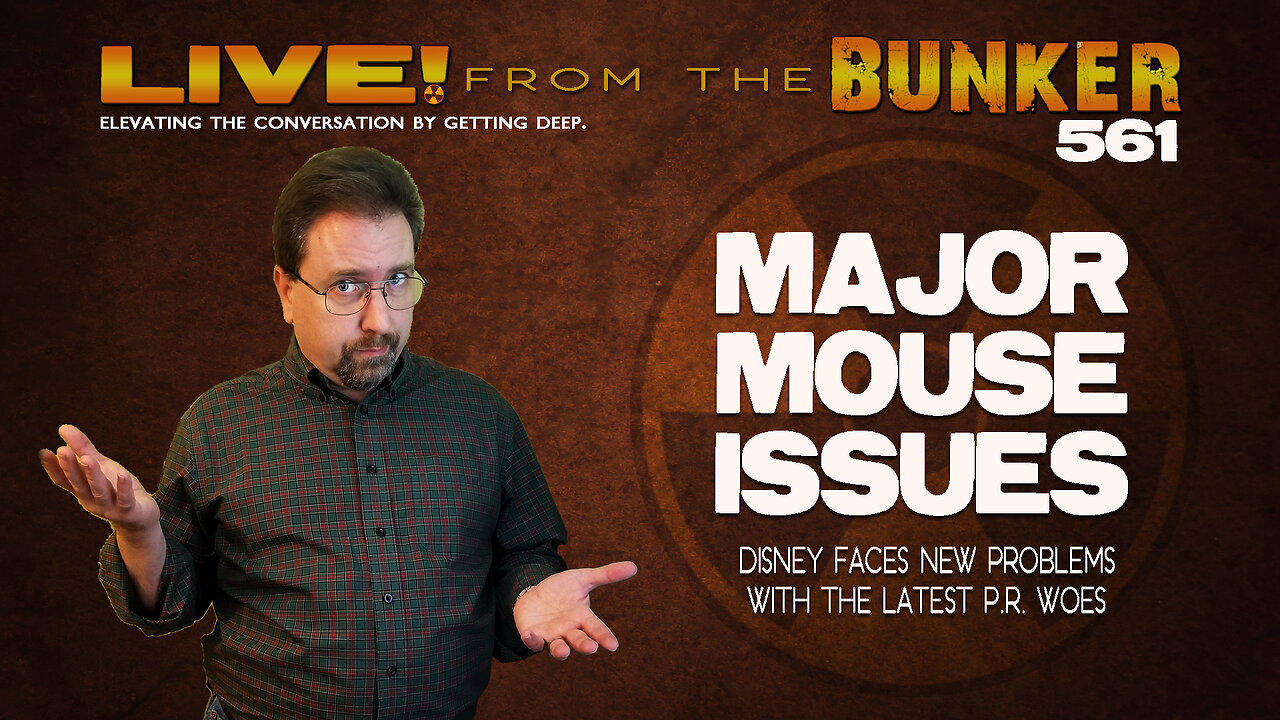 Live From the Bunker 561: MAJOR MOUSE ISSUES | Disney Faces New PR Woes