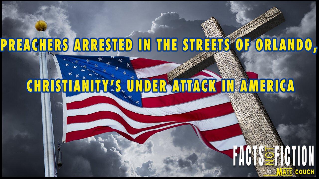 Preachers Arrested In The Streets Of Orlando, Christianity’s Under Attack In America | Facts Not Fiction With Matt Couch
