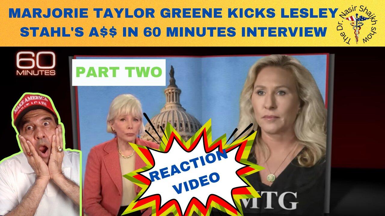 REACTION VIDEO:MAGA MARJORIE TAYLOR GREENE KICKS LESLEY STAHL'S A$$ IN 60 MINUTES INTERVIEW Part TWO