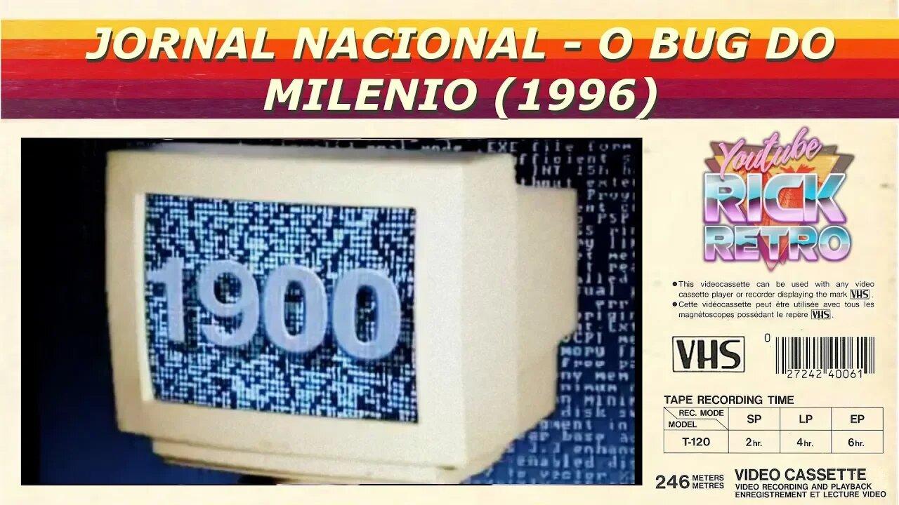 JORNAL NACIONAL - O BUG DO MILENIO (1996)