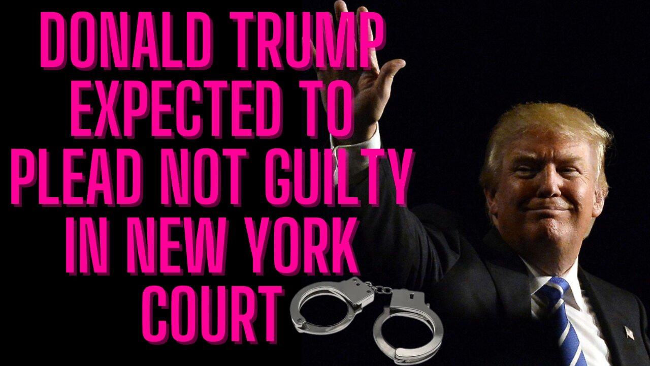 Donald Trump to Plead Not Guilty in New York Court