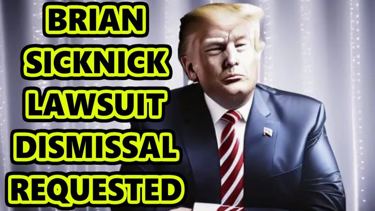 DONALD TRUMP WANTS TO DISMISS LAWSUIT OVER BRIAN SICKNICK AGAINST HIM