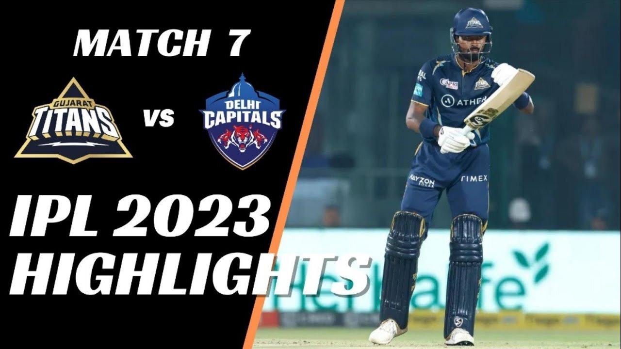 IPL 2023 Match 7 Highlights - Dals vs Gujarat Titanelhi Capits