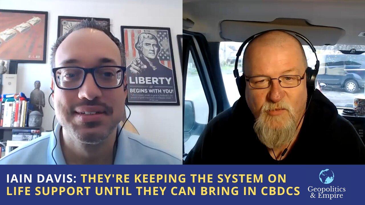 Iain Davis: They're Keeping the System on Life Support Until They Can Bring in CBDCs