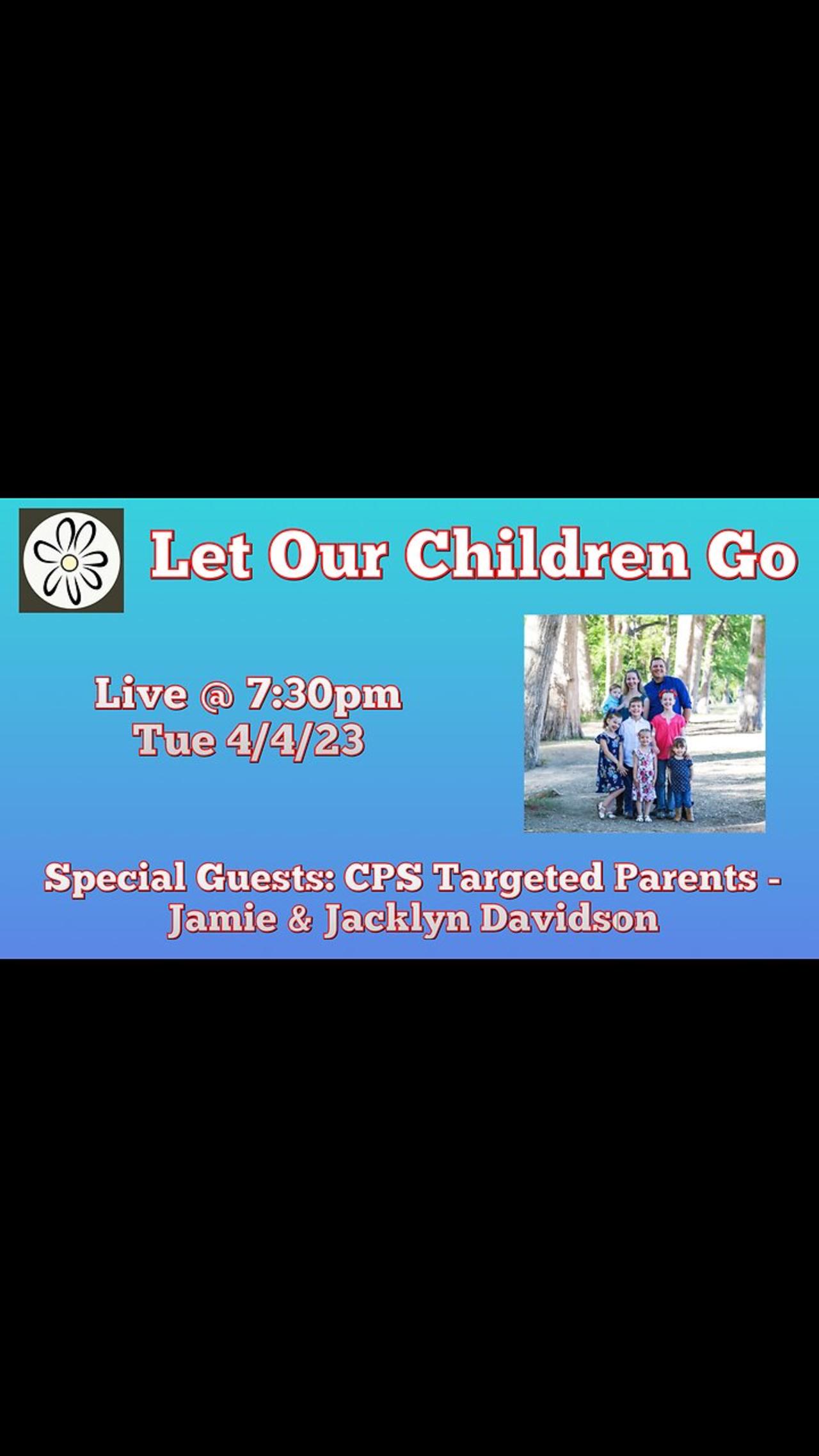 Let Our Children Go w/ Special Guests: CPS Targeted Parents - Jamie & Jacklyn Davidson