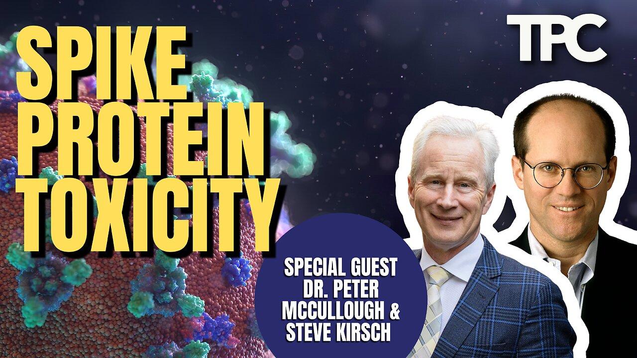 Spike Protein Toxicity | Dr. Peter McCullough & Steve Kirsch (TPC #1,173)