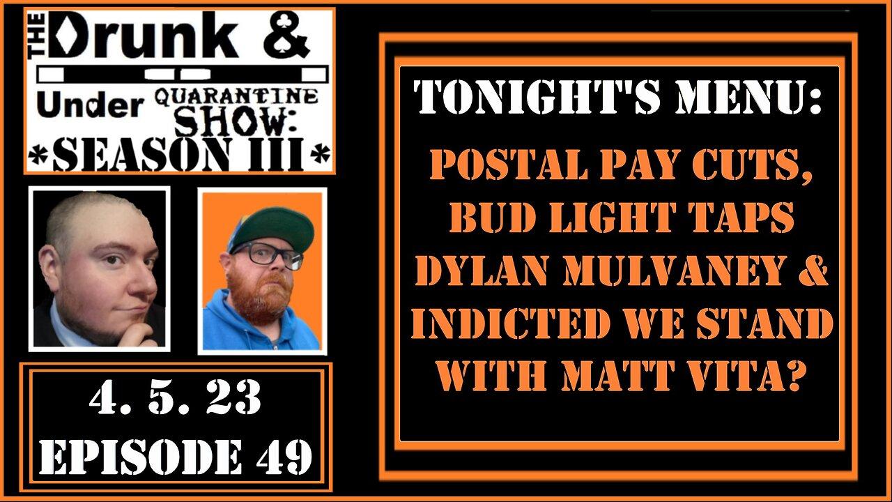 DAUQ Show S3EP49: Postal Pay Cuts, Bud Light, Indicted We Stand With Matt Vita