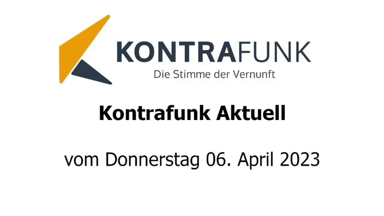 Kontrafunk Aktuell vom Donnerstag 6. April 2023