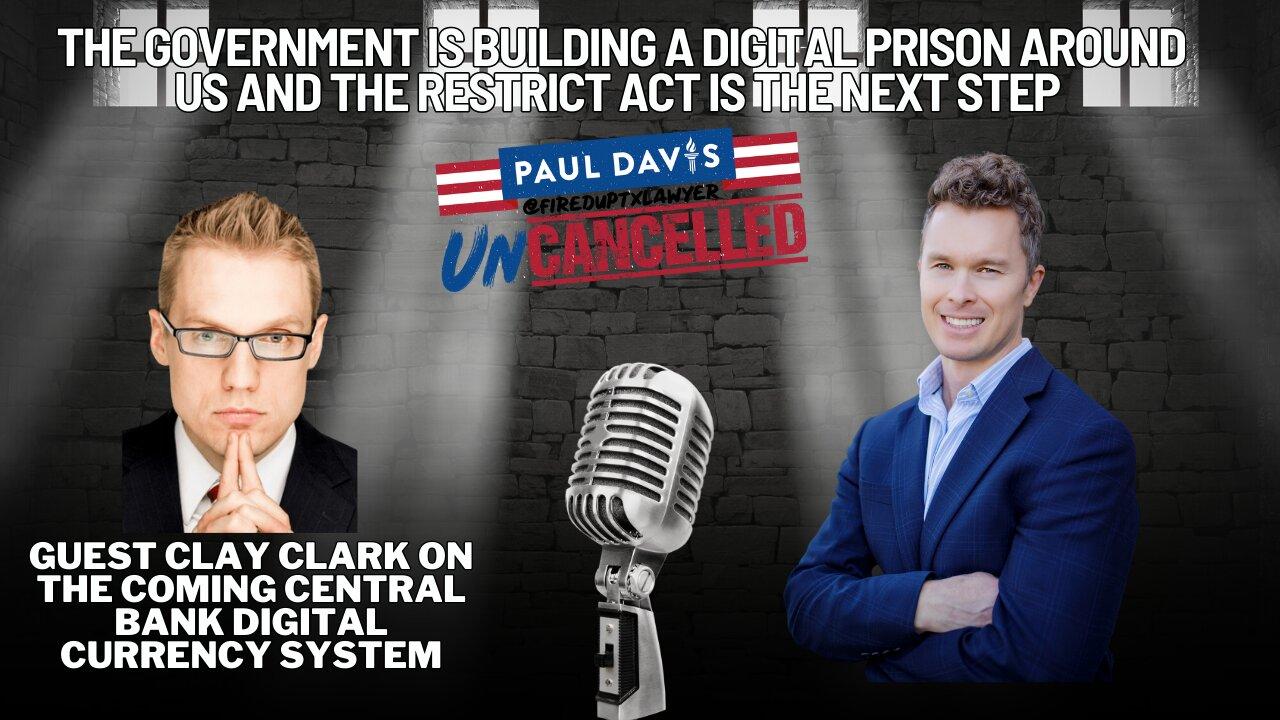 RESTRICT ACT | Clay Clark | The government is building a digital prison around us and the RESTRICT Act is the next step - Ep. 17