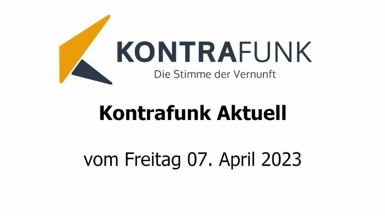 Kontrafunk Aktuell vom Freitag 7. April 2023