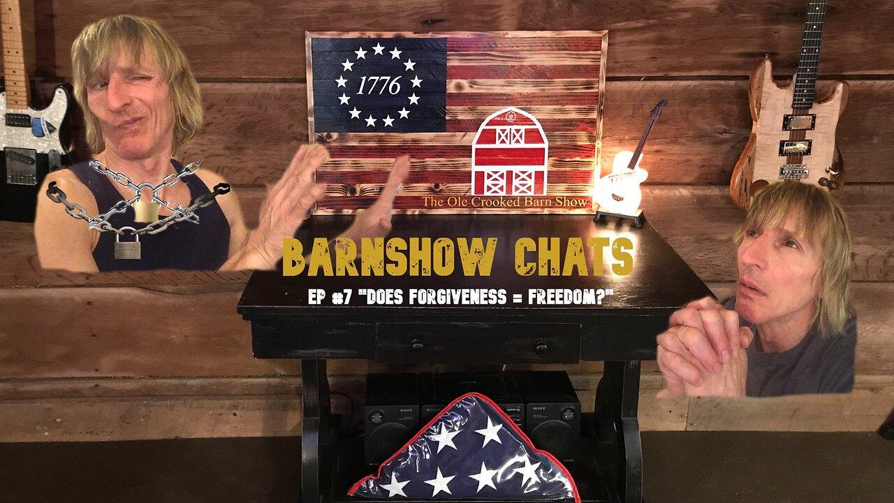 Barn Show Chats Ep #7. “Does Forgiveness = FREEDOM?”