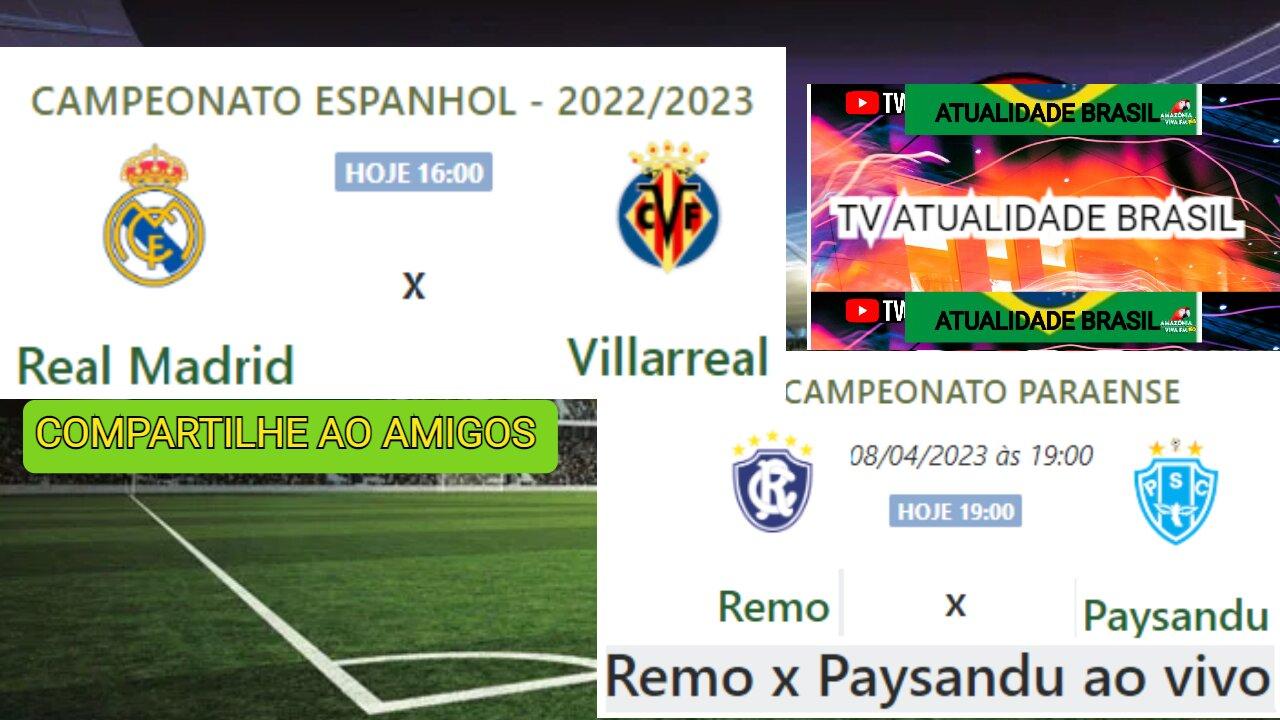Real Madrid x Villarreal às (16h Bra) em seguida Remo x Paysandu ao vivo (`as19h Bra)