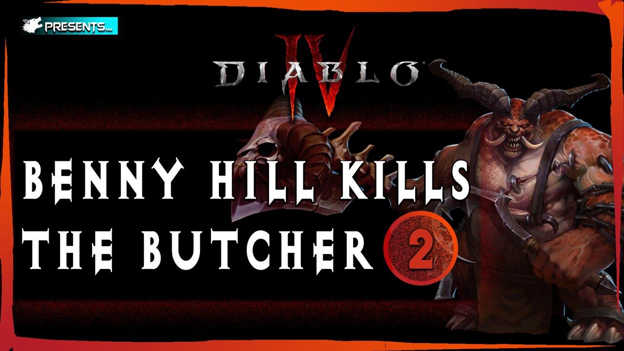 Benny Hill Kills the Butcher  2 | Diablo 4 Beta