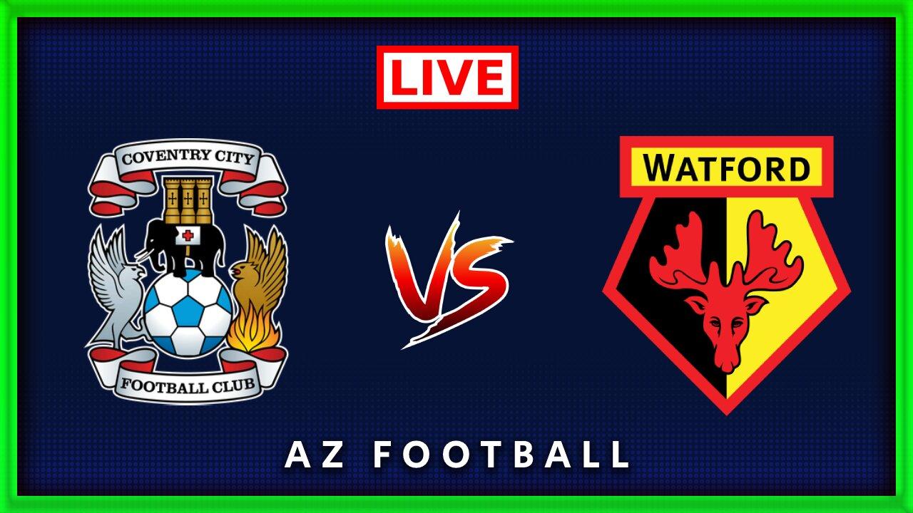 Coventry City vs Watford | EFL Championship | Live Match Commentary