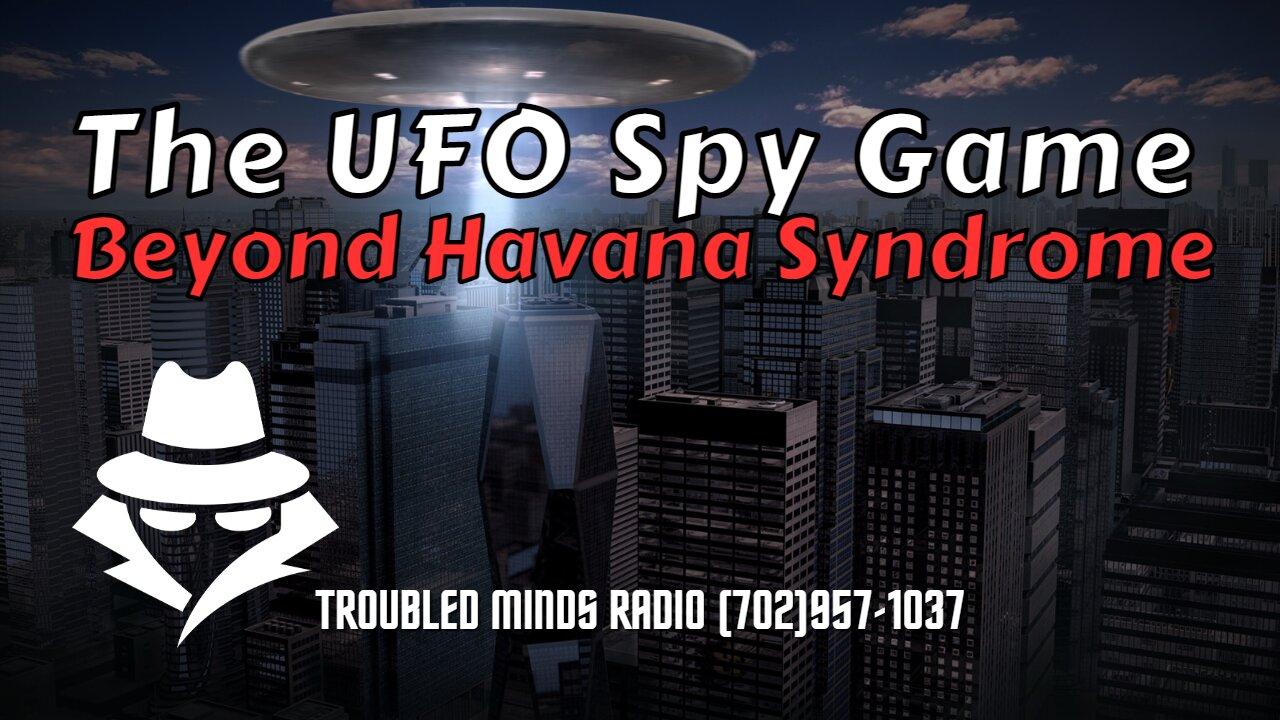 The High Stakes World of the UFO Spy Game - Beyond Havana Syndrome