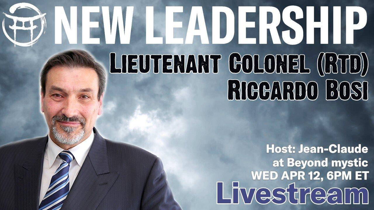 APR 12 LIVESTREAM: NEW LEADERSHIP With Lieutenant Colonel (Rtd) Riccardo Bosi& Jean-Claude@BeyondMystic
