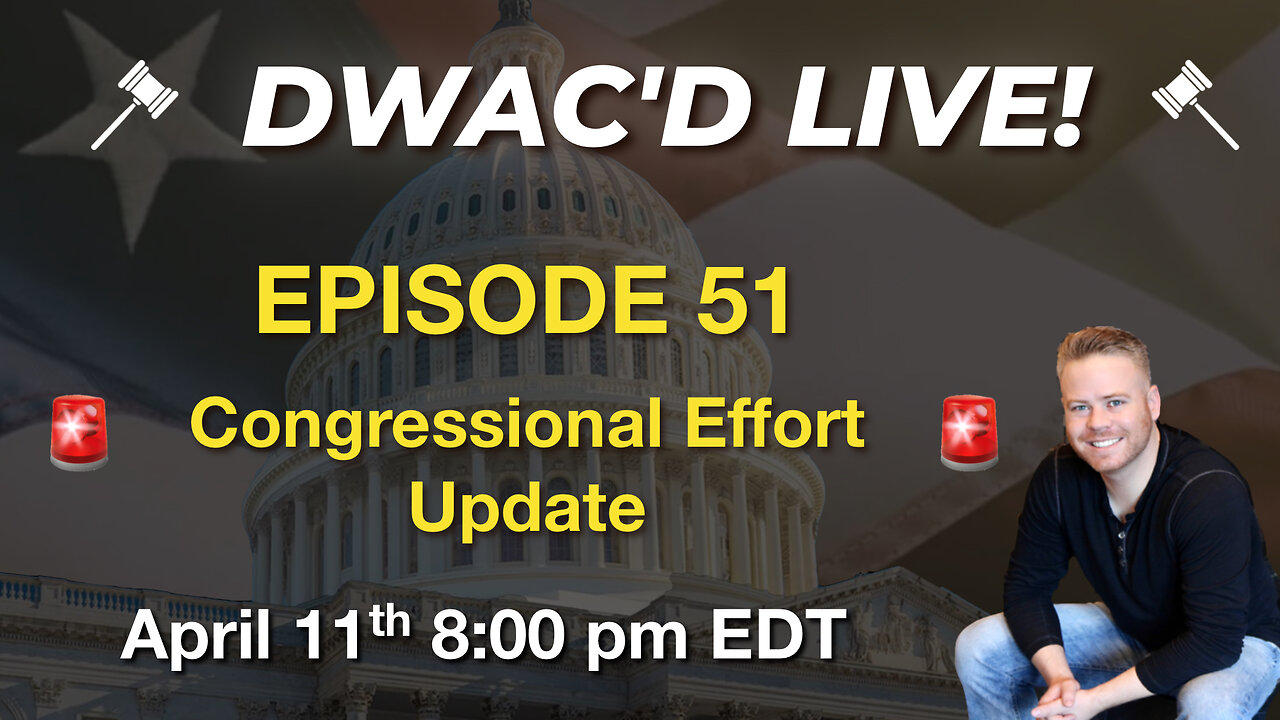 DWAC'D Live Episode 51: Congressional Effort Update