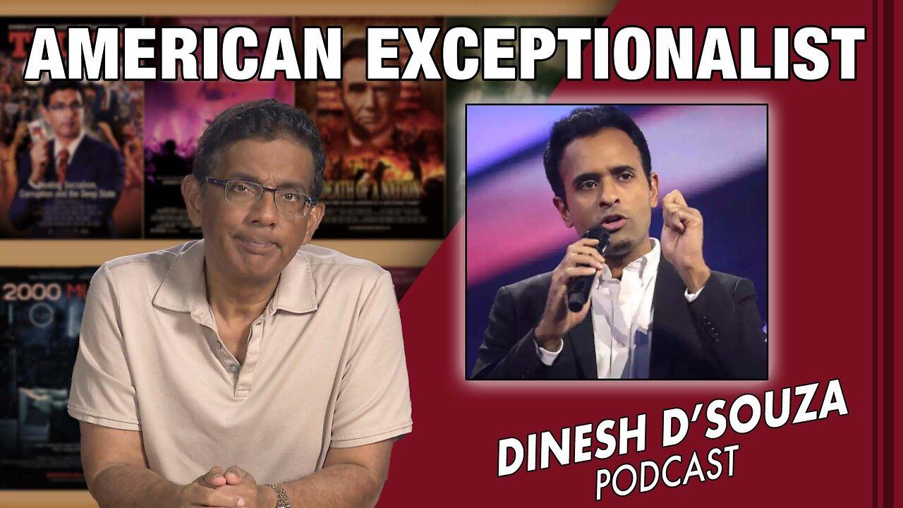AMERICAN EXCEPTIONALIST Dinesh D’Souza Podcast Ep556