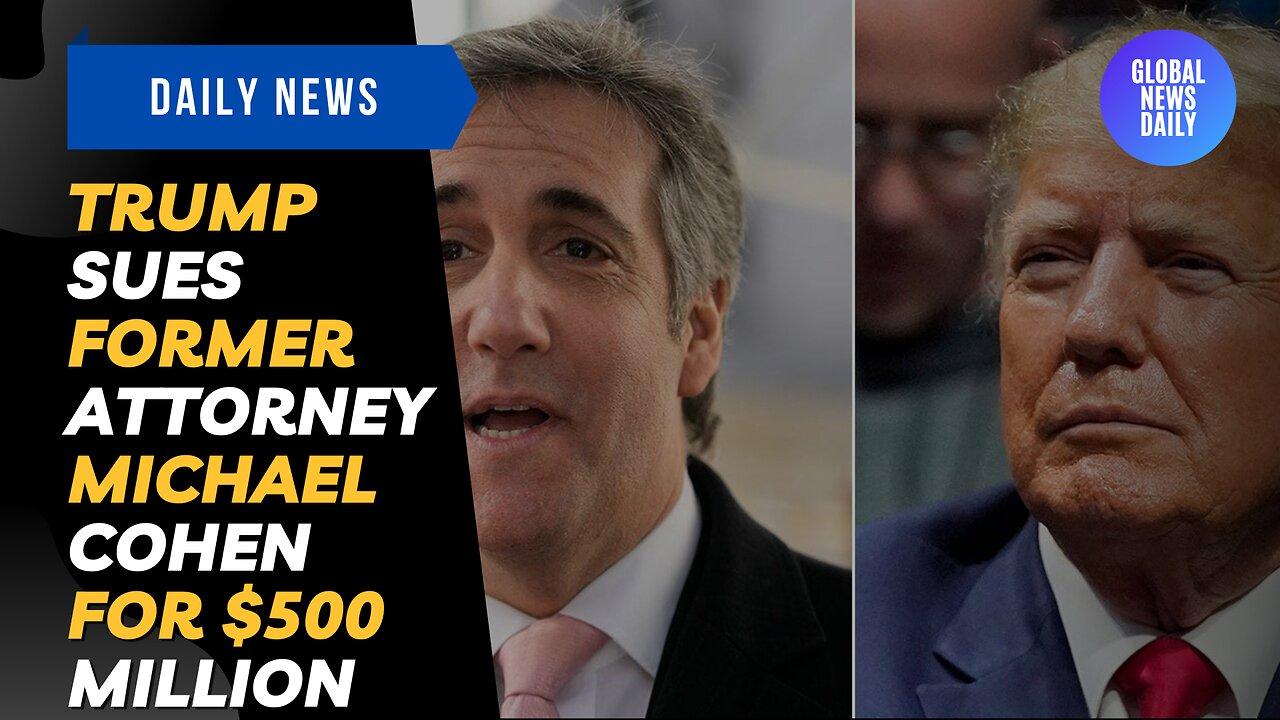 Trump Sues Former Attorney Michael Cohen For $500 Million