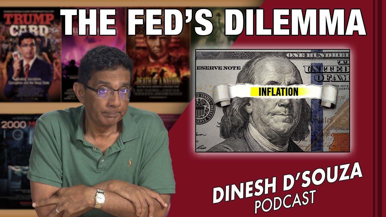 THE FED’S DILEMMA Dinesh D’Souza Podcast Ep557