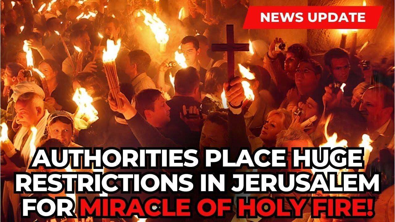 MIRACLE OF HOLY FIRE: Major Restrictions Put on Church in Jerusalem!