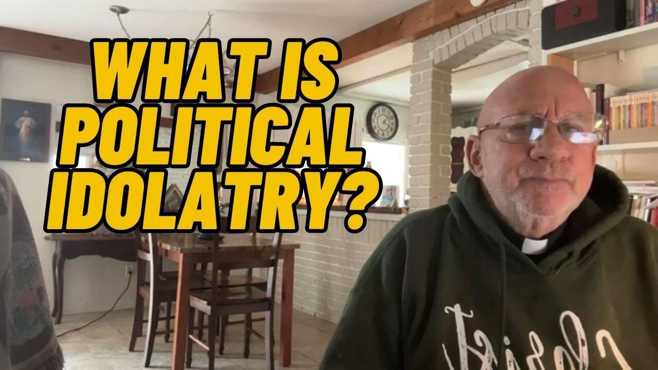 What is Political Idolatry? Fr. Stephen One News Page VIDEO