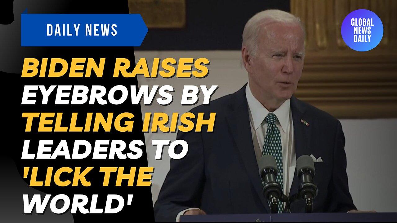 Biden Raises Eyebrows By Telling Irish Leaders To 'Lick The World'
