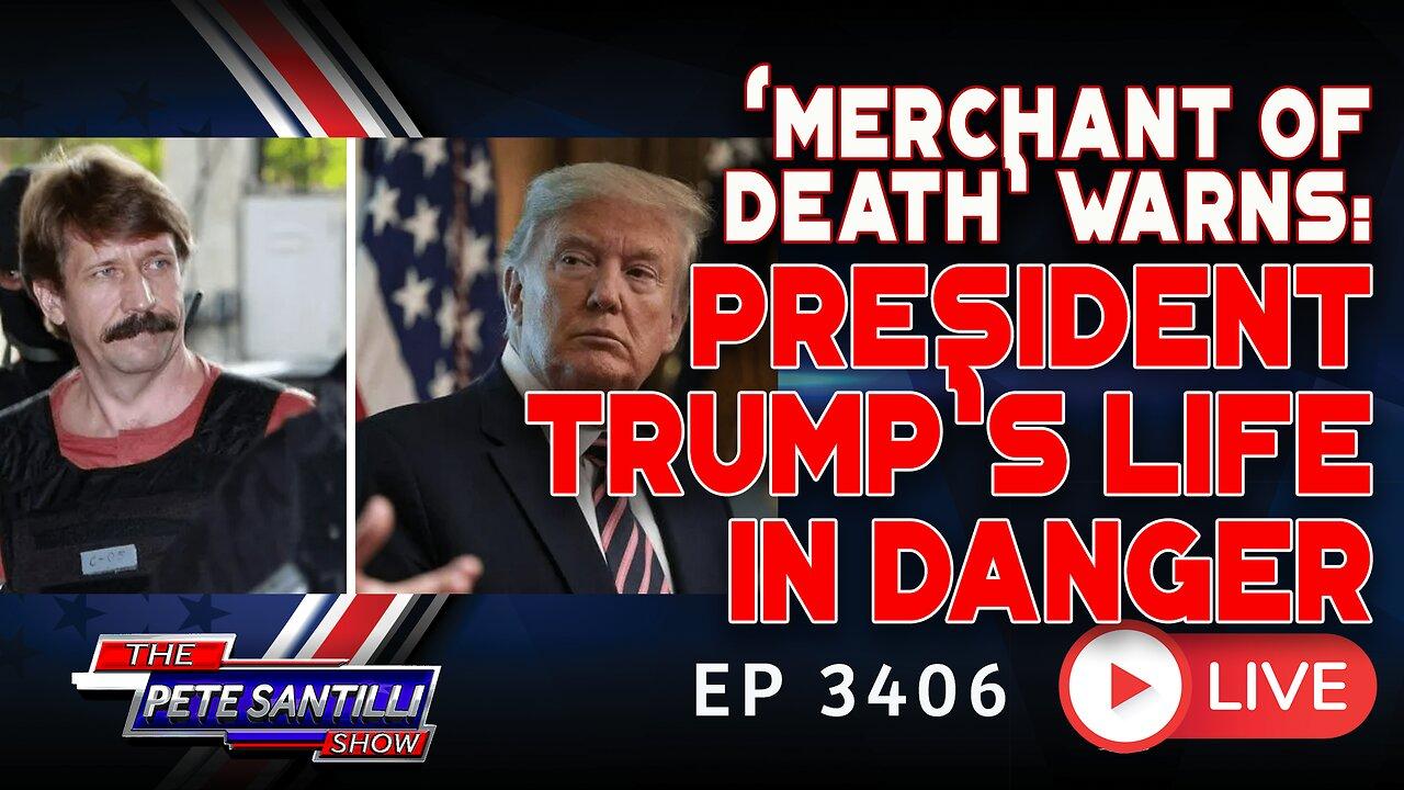 ‘Merchant of Death’ Warns: President Trump's Life Is In Danger | EP 3406-8AM
