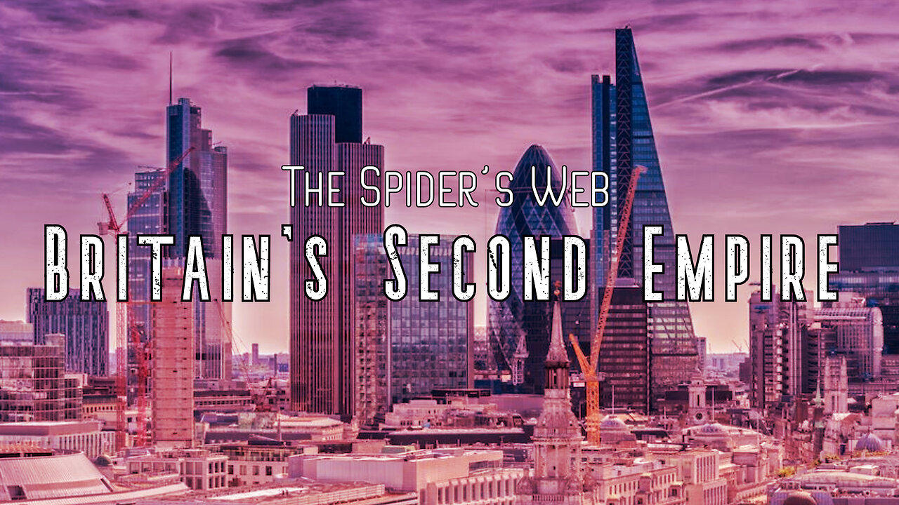 The Spider's Web Conspiracy - Britain's Second Empire