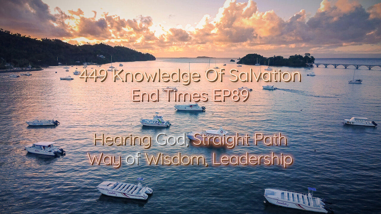 449 Knowledge Of Salvation - End Times EP89 - Hearing God, Straight Path, Way of Wisdom, Leadership